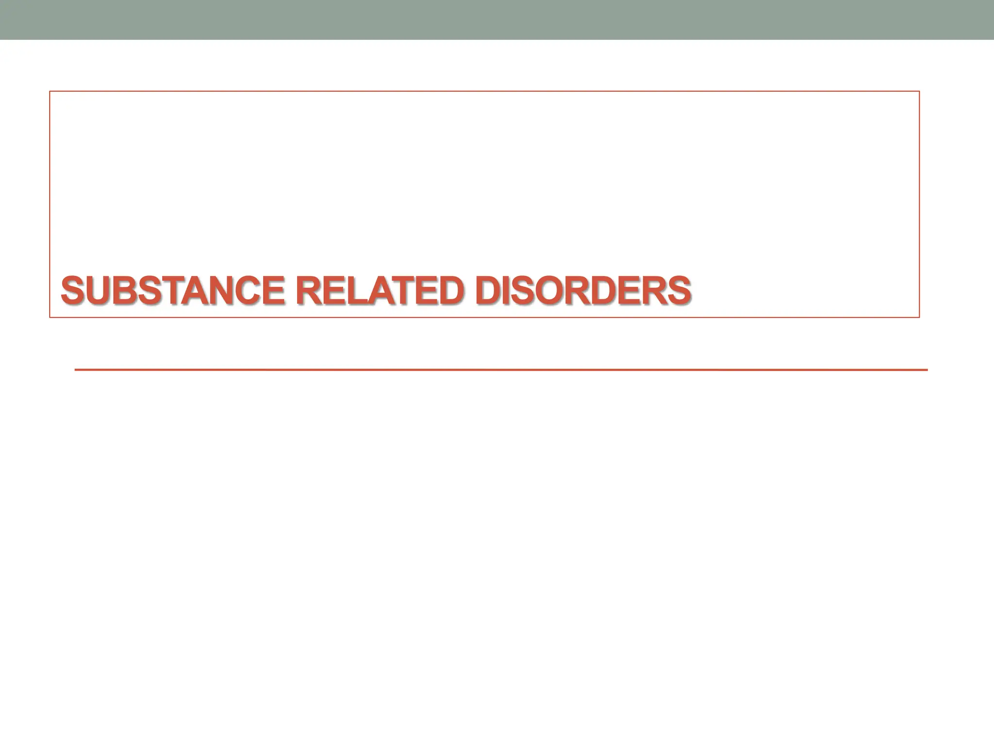 SUBSTANCE RELATED DISORDERS
 
