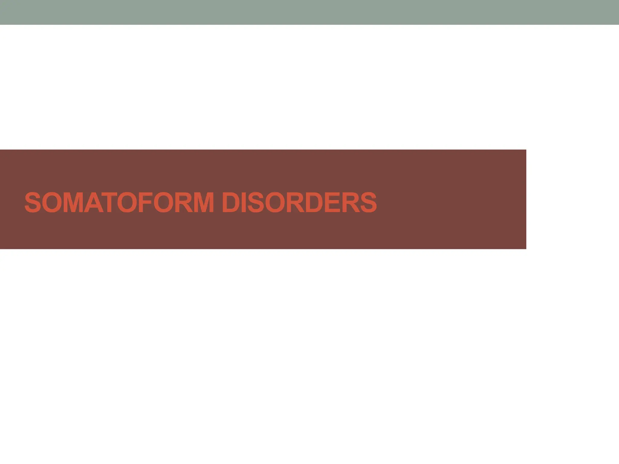 SOMATOFORM DISORDERS
 