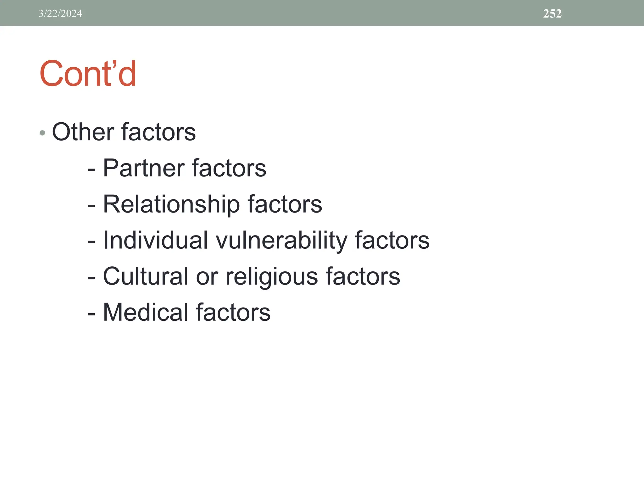 Cont’d
• Other factors
- Partner factors
- Relationship factors
- Individual vulnerability factors
- Cultural or religious factors
- Medical factors
3/22/2024 252
 