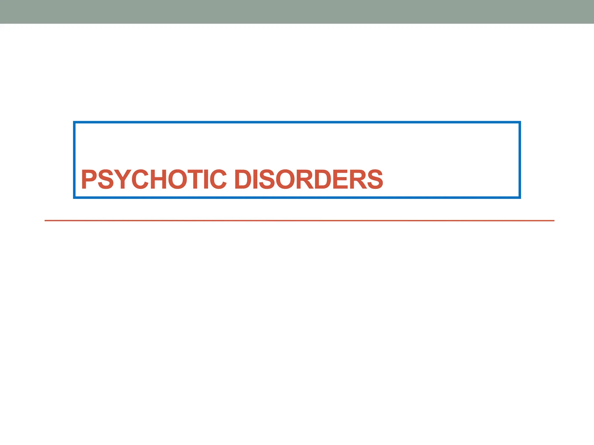 PSYCHOTIC DISORDERS
 
