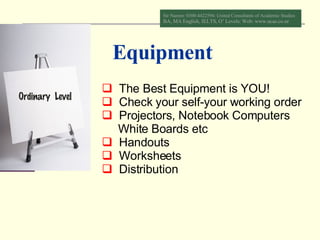 Equipment <ul><li>The Best Equipment is YOU!  </li></ul><ul><li>Check your self-your working order </li></ul><ul><li>Proje...
