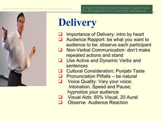 Delivery <ul><li>Importance of Delivery: intro by heart  </li></ul><ul><li>Audience Rapport: be what you want to  </li></u...