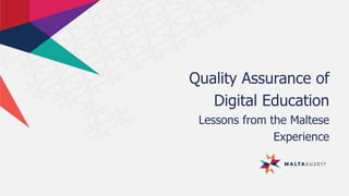 Quality Assurance of
Digital Education
Lessons from the Maltese
Experience
 
