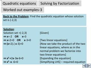 Quadratic equationsSolving by FactorizationWorked out examples-2Problem: Solve   Solution:By cross multiplication.Click to continueBy combining fractions on LHS – first take GCD of (x-1) and x for the resultant fraction.Click to continue