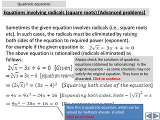 Quadratic equationsNature of rootsWorked out examples-10Solution:					             	 [contd….]57 is not a perfect square, nor can any factors be taken out of the root sign (radical).  Click to continueSince these are approximate solutions, you can not check these values by substituting them into original equation. The result will not be exactly zero. Click to continue