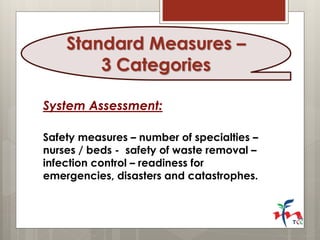 System Assessment: 
Safety measures – number of specialties – nurses / beds - safety of waste removal – infection control ...
