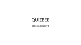 QUIZBEE
GENERAL BIOLOGY 2
 