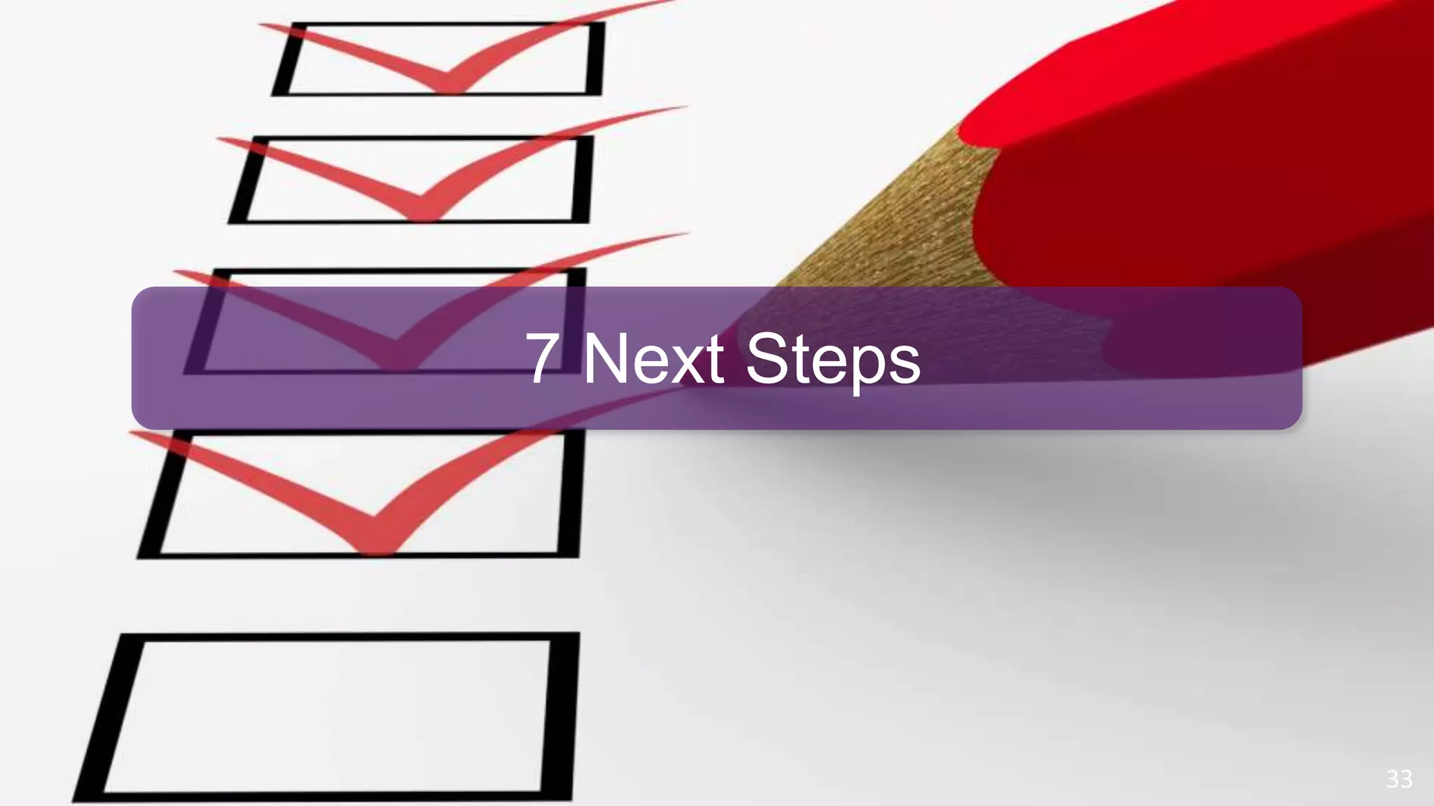 © 2010 - 2013 Constellation Research, Inc. All rights reserved.
33
7 Next Steps
 