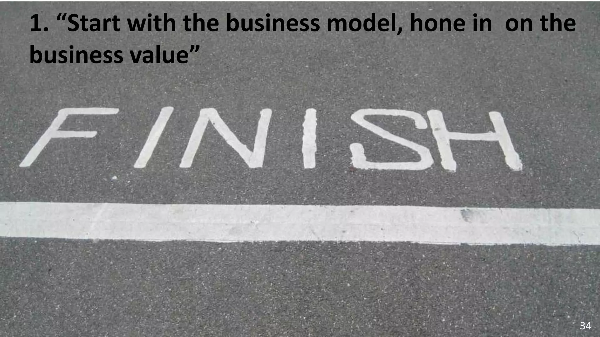 © 2010 - 2013 Constellation Research, Inc. All rights reserved.
34
1. “Start with the business model, hone in on the
business value”
 