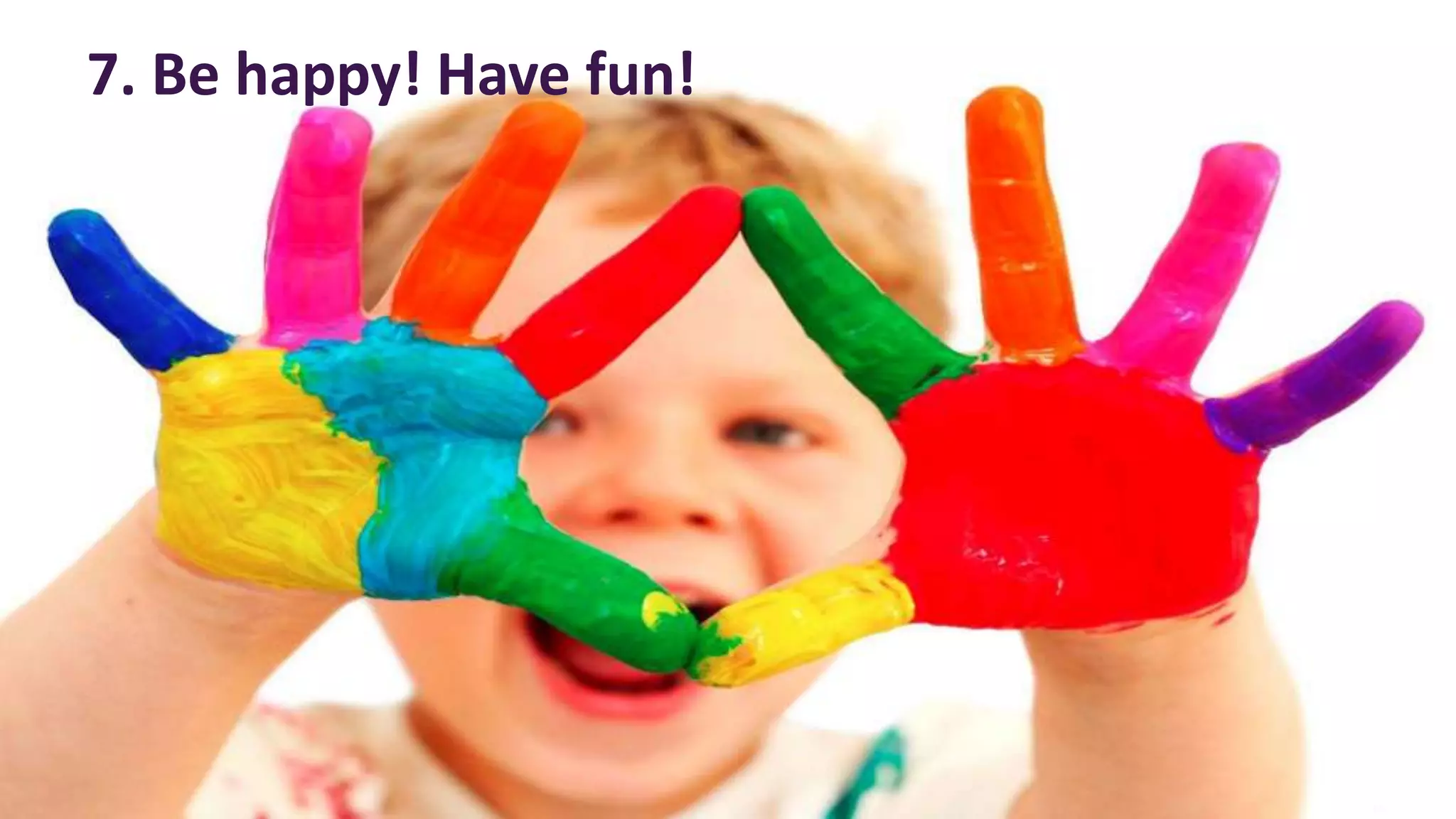 © 2010 - 2013 Constellation Research, Inc. All rights reserved.
7. Be happy! Have fun!
 