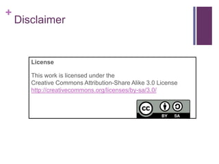+

Disclaimer

License

This work is licensed under the
Creative Commons Attribution-Share Alike 3.0 License
http://creativecommons.org/licenses/by-sa/3.0/

 