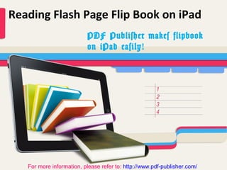 Reading Flash Page Flip Book on iPad
PDF Publisher makes flipbook on iPad easily!




    For more information, please refer to: http://www.pdf-publisher.com/
 