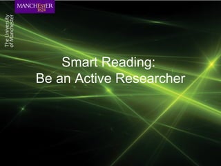 Smart Reading:
Be an Active Researcher
 