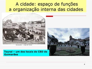 A cidade: espaço de funções a organização interna das cidades Toural – um dos locais do CBD de Guimarães 