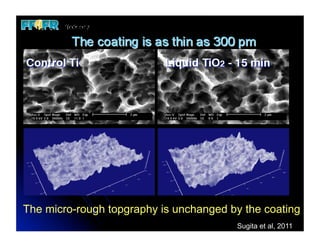 No surface topography change before and after




The micro-rough topgraphy is unchanged by the coating
                                        Sugita et al, 2011
 