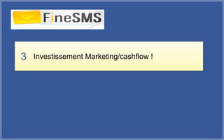 3 Investissement Marketing/cashflow !
 