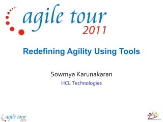 Redefining Agility Using Tools

       Sowmya Karunakaran
          HCL Technologies
 