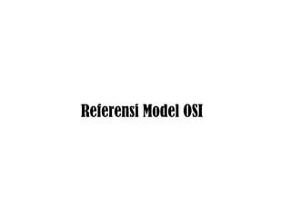 Referensi Model OSI 
 