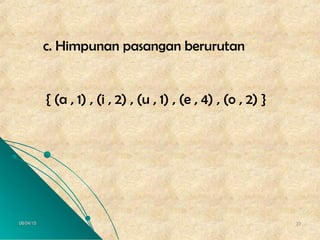 06/04/1506/04/15 2222
{ (a , 1) , (i , 2) , (u , 1) , (e , 4) , (o , 2) }
c. Himpunan pasangan berurutan
 