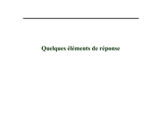 Quelques éléments de réponse
 