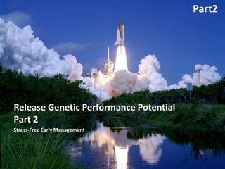 Release Genetic Performance Potential
Part 2
Stress-Free Early Management
Part2
 