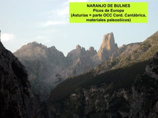 NARANJO DE BULNES Picos de Europa (Asturias = parte OCC Cord. Cantábrica, materiales paleozóicos) 