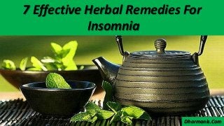 7 Effective Herbal Remedies For
Insomnia
Dharmanis.Com
 