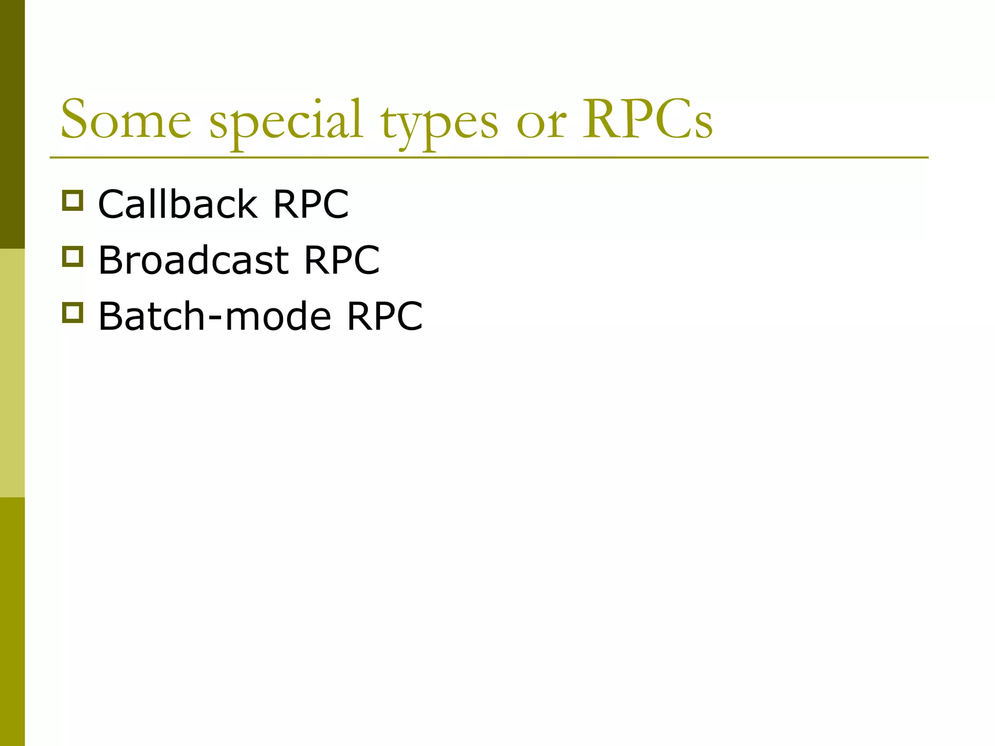Some special types or RPCs
 Callback RPC
 Broadcast RPC
 Batch-mode RPC
 
