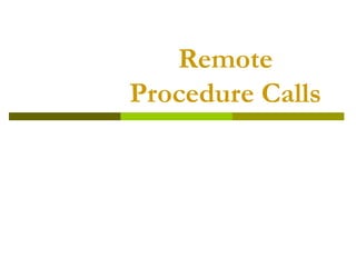 Remote
Procedure Calls
 