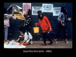 Guerrilha Girls (EUA - 1985)
 