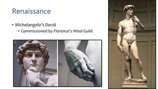 Renaissance
• Michelangelo’s David
• Commissioned by Florence’s Wool Guild
 