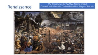 Renaissance
The Crossing of the Red Sea, Sistine Chapel
Domenico Ghirlandaio, Cosimo Rosselli or Biagio d'Antonio
 