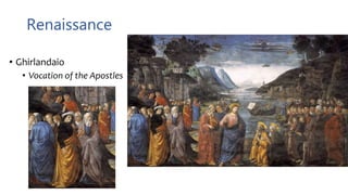 Renaissance
• Ghirlandaio
• Vocation of the Apostles
 