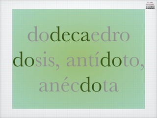 CLARA
                   ÁLVAREZ




 dodecaedro
dosis, antídoto,
  anécdota
 