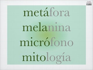 CLARA
            ÁLVAREZ




metáfora
melanina
micrófono
mitología
 