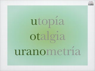 CLARA
              ÁLVAREZ




   utopía
   otalgia
uranometría
 