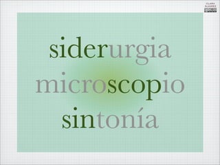 CLARA
              ÁLVAREZ




 siderurgia
microscopio
  sintonía
 