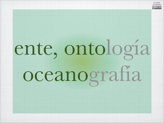 CLARA
                  ÁLVAREZ




ente, ontología
 oceanografía
 