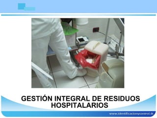 GESTIÓN INTEGRAL DE RESIDUOS
HOSPITALARIOS
 