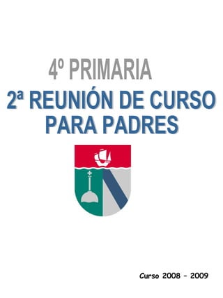 4º PRIMARIA 2ª REUNIÓN DE CURSO PARA PADRES Curso 2008 – 2009 