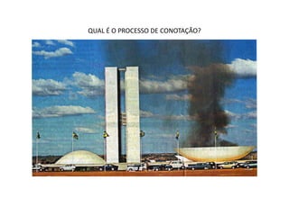 QUAL É O PROCESSO DE CONOTAÇÃO?
 