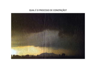 QUAL É O PROCESSO DE CONOTAÇÃO?
 
