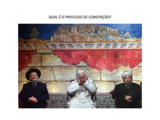 QUAL É O PROCESSO DE CONOTAÇÃO?
 