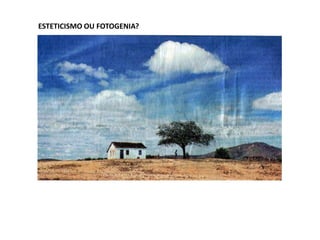 ESTETICISMO OU FOTOGENIA?
 