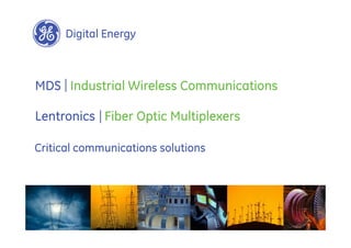 Digital Energy



MDS Industrial Wireless Communications

Lentronics Fiber Optic Multiplexers

Critical communications solutions
 