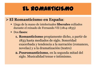 EL ROMANTICISMO
       •   Dos tendencias:
           1) Conservadora: reivindica
              los valores tradicionales
...
