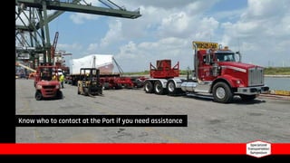 Know who to contact at the Port if you need assistance
 