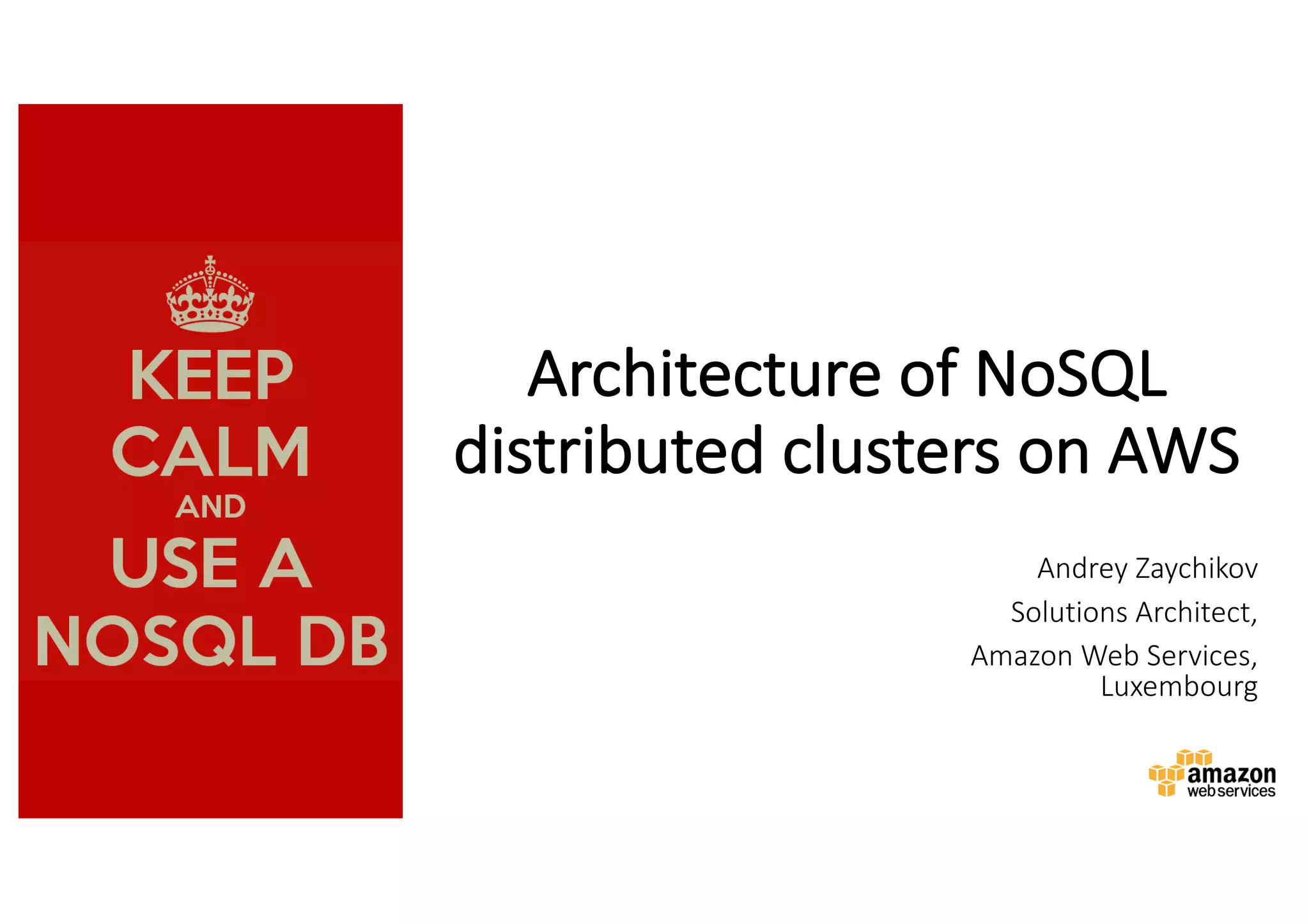 Architecture	of	NoSQL	
distributed	clusters	on	AWS
Andrey	Zaychikov
Solutions	Architect,	
Amazon	Web	Services,	
Luxembourg
 