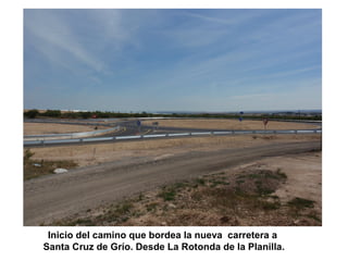 Inicio del camino que bordea la nueva carretera a
Santa Cruz de Grío. Desde La Rotonda de la Planilla.
 