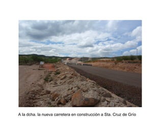 A la dcha. la nueva carretera en construcción a Sta. Cruz de Grío
 